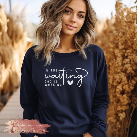 In The Waiting God Is Working |  Christian Sweatshirt