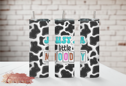 Just A Little Moody 3D Skinny Tumbler