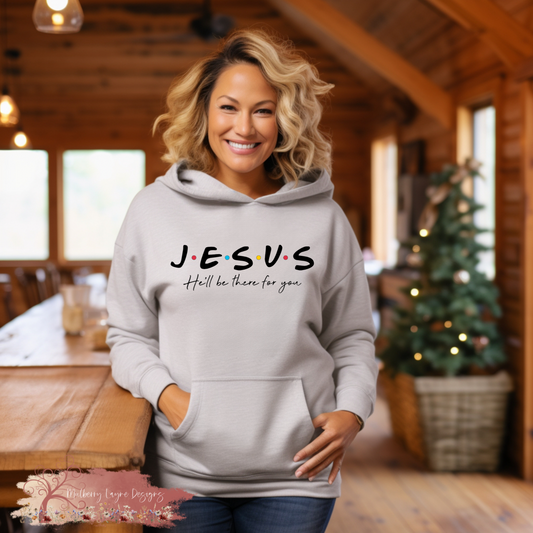 Jesus He’ll Be There For You | Christian Hoodie