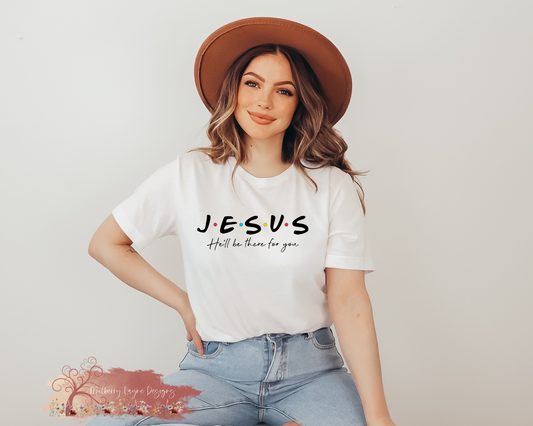 Jesus He’ll Be There For You T-Shirt  | Christian T-Shirt