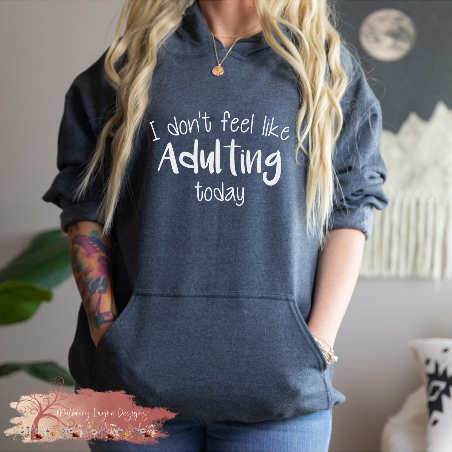 I Don’t Feel Like Adulting Today Hoodie