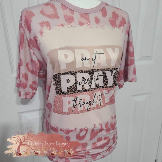 Pray On It Pray Over It Pray Through It Faux Bleached Shirt