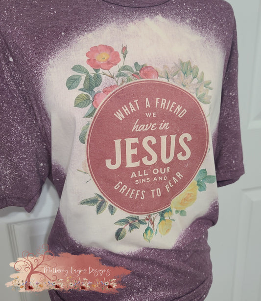 What A Friend We Have In Jesus Bleached Shirt