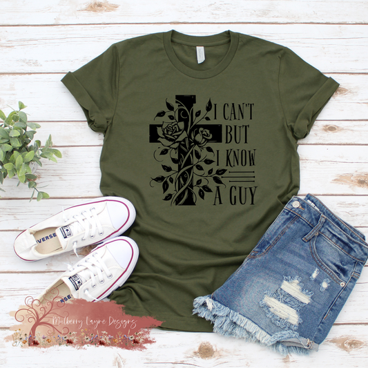 I Can’t But I Know a Guy T-Shirt